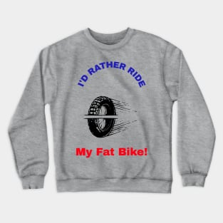 I'd Rather Ride My Fat Bike! Crewneck Sweatshirt